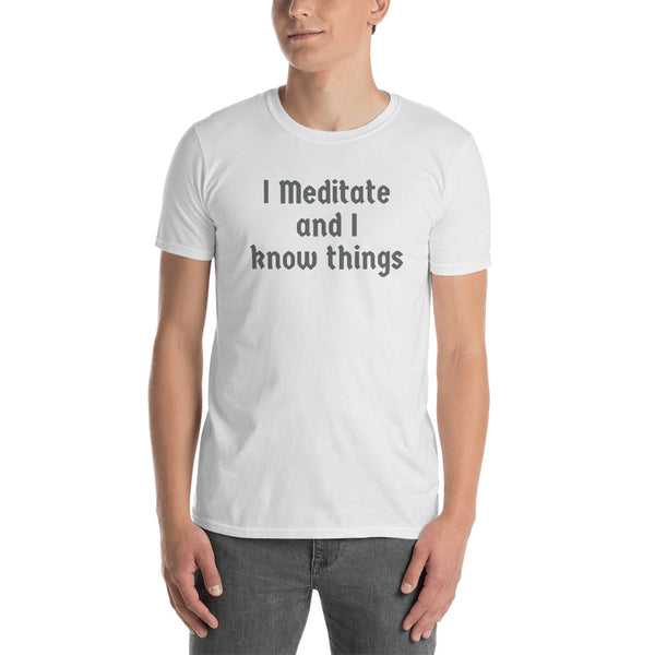 I Meditate and I Know Things T-shirt